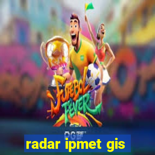 radar ipmet gis